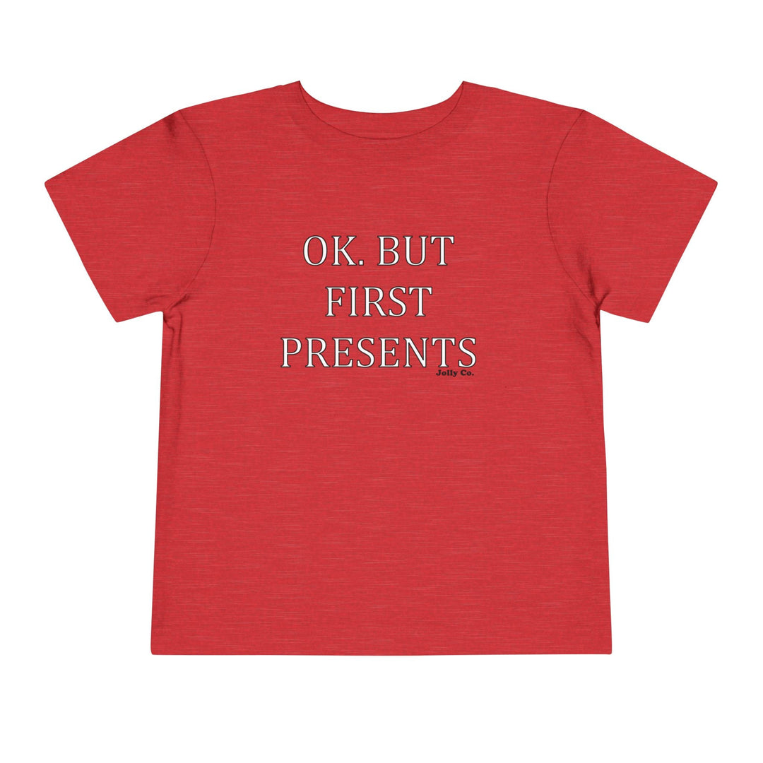 OK. But First Presents Toddler Short Sleeve Tee - Jolly Co Creations