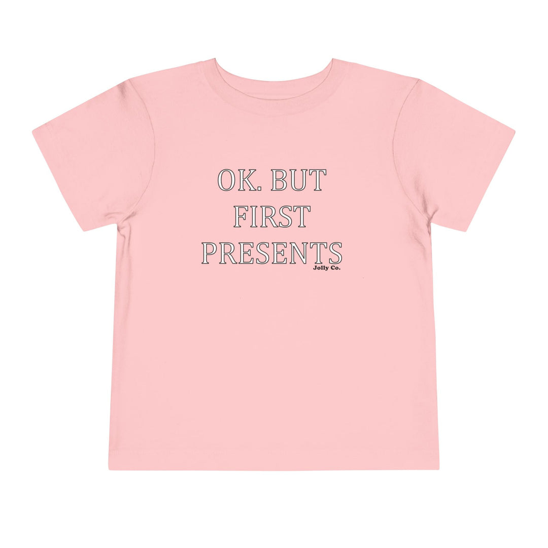 OK. But First Presents Toddler Short Sleeve Tee - Jolly Co Creations