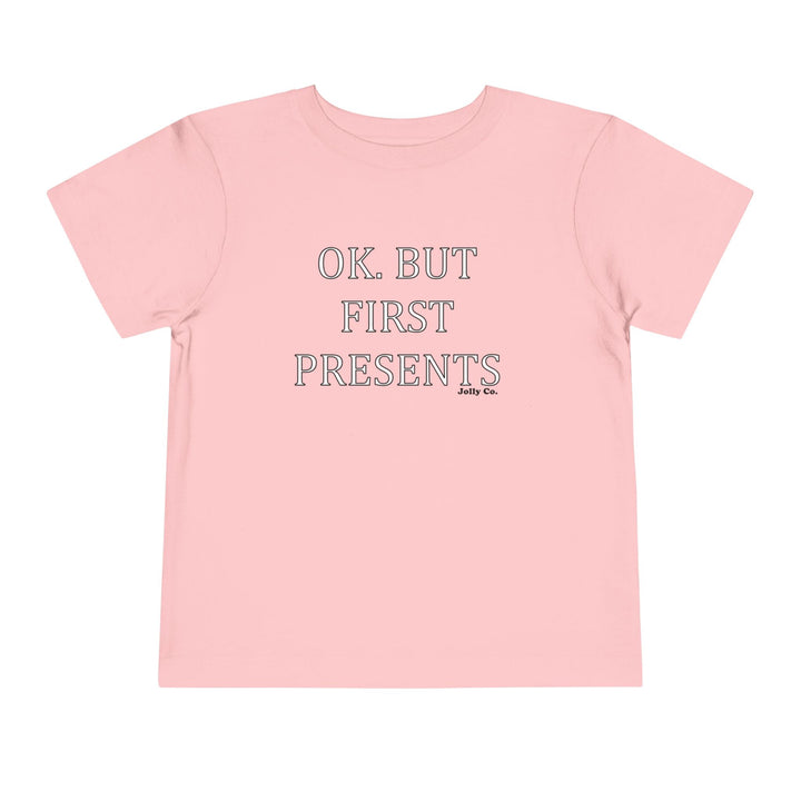 OK. But First Presents Toddler Short Sleeve Tee - Jolly Co Creations